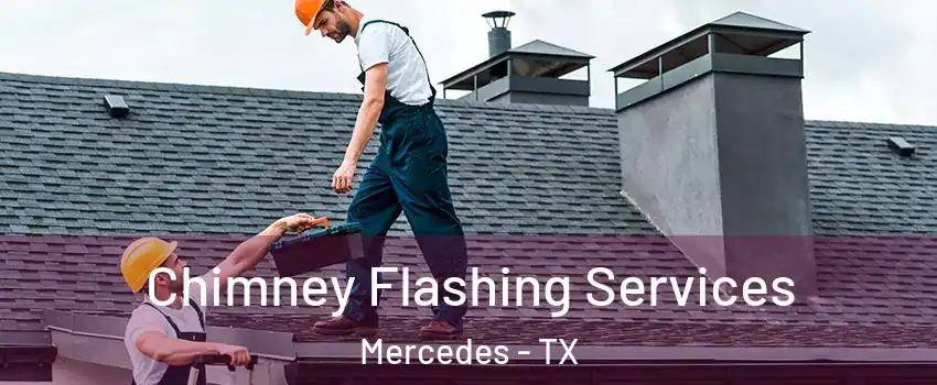 Chimney Flashing Services Mercedes - TX