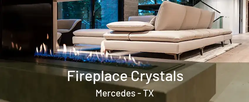  Fireplace Crystals Mercedes - TX
