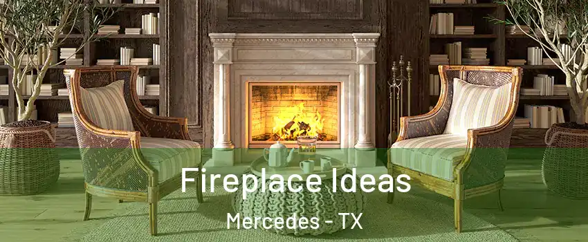  Fireplace Ideas Mercedes - TX