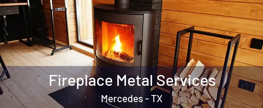 Fireplace Metal Services Mercedes - TX
