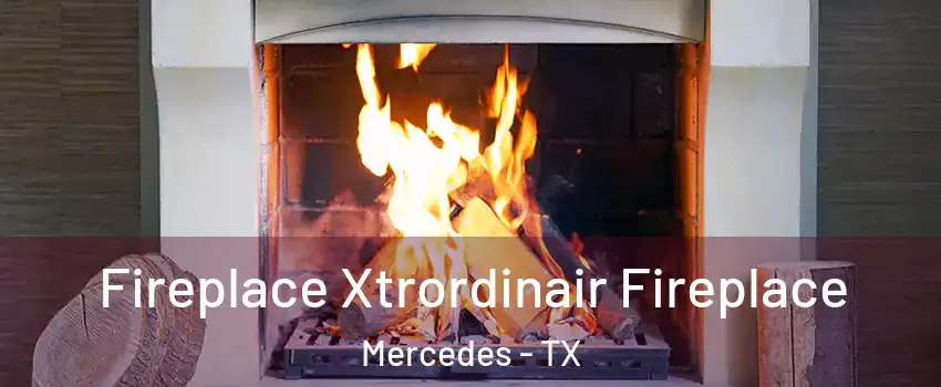  Fireplace Xtrordinair Fireplace Mercedes - TX