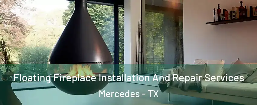  Floating Fireplace Installation And Repair Services Mercedes - TX