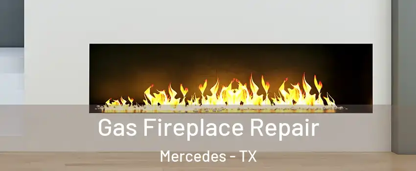  Gas Fireplace Repair Mercedes - TX