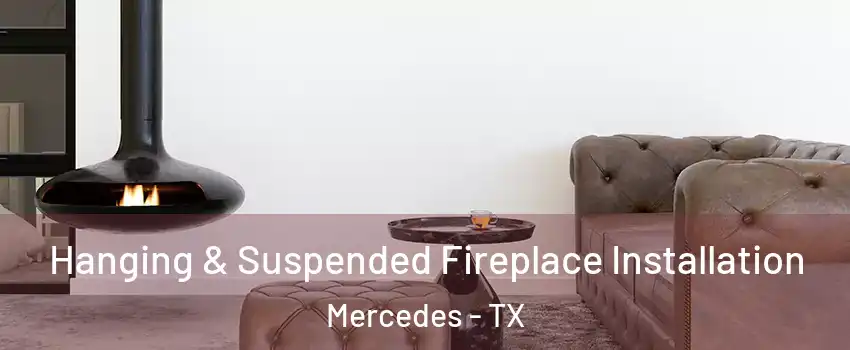  Hanging & Suspended Fireplace Installation Mercedes - TX