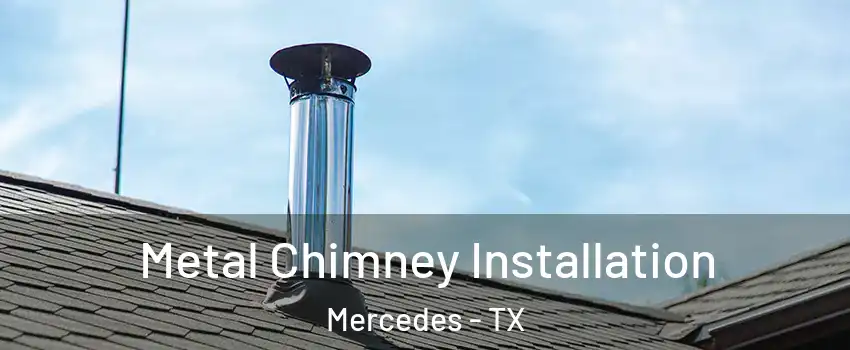  Metal Chimney Installation Mercedes - TX