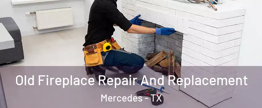  Old Fireplace Repair And Replacement Mercedes - TX