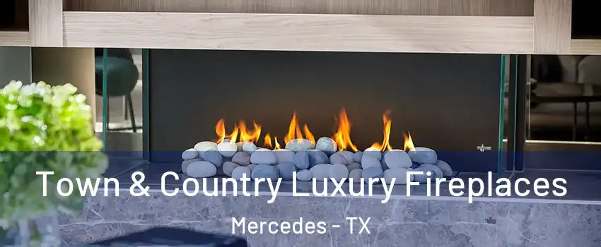  Town & Country Luxury Fireplaces Mercedes - TX