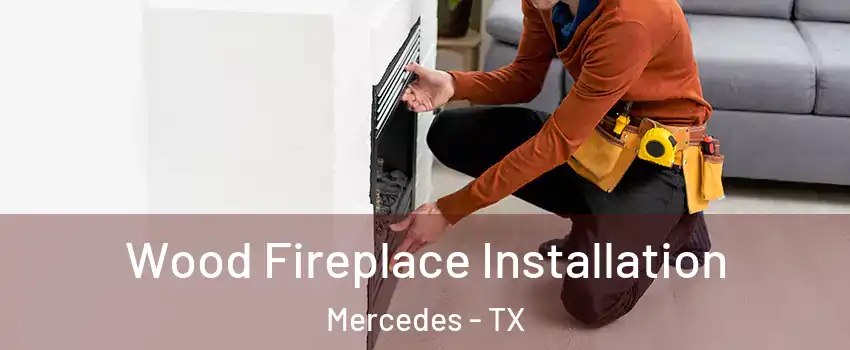  Wood Fireplace Installation Mercedes - TX